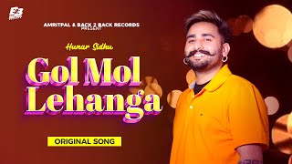 Gol Mol Lehanga Official Song Hunar Sidhu  New Punjabi Songs 2023  Latest Punjabi Songs [upl. by Oicanata]