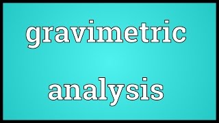 Gravimetric analysis Meaning [upl. by Ahsoyem489]