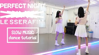 LE SSERAFIM 르세라핌 Perfect Night Dance Tutorial  SLOW MUSIC  Mirrored [upl. by Suzette870]