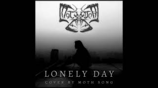 Lonely Day Moth Song Cover [upl. by Imac362]