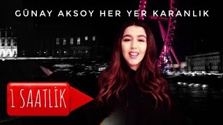 Günay Aksoy  Her Yer Karanlık 1 SAATLİK Klipli Full HD [upl. by Westfall]