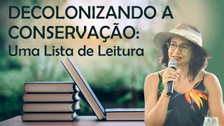 Uma Lista de Leitura para os biólogos sobre Descolonizar a Conservação [upl. by Athallia553]