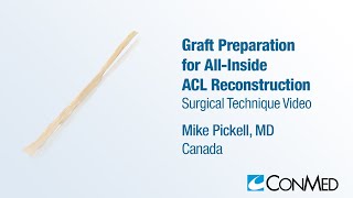 Dr Mike Pickell  Graft Prep for All Inside ACL Reconstruction  CONMED Surgical Technique [upl. by Medin]