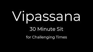 Vipassana Meditation for Challenging Times  30 Minute Sit [upl. by Eiznikcm]