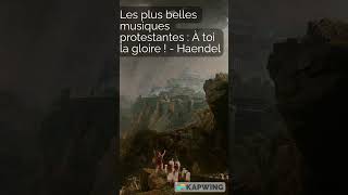 À toi la gloire  Haendel  plus belles musiques protestantes 2 [upl. by Ylrbmik615]