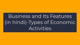 Types of Economic ActivitiesBusiness and its Features in hindiClass 11Business Studies [upl. by Reseta]