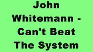 John Whitemann  Cant Beat The System [upl. by Notsirb]