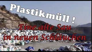 Plastikmüll  Eine alte Sau in neuen Schläuchen [upl. by Kajdan]