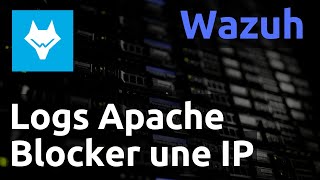 Wazuh  05 Filtrer des logs apache pour bloquer des IP alienvault [upl. by Nosylla60]