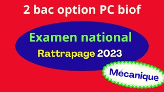 Corrigé examens national physique chimie 2023  session rattrapage  partie Mécanique [upl. by Ahsita]