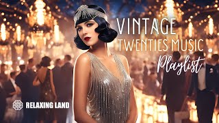 Vintage Twenties Music Playlist Swingin into the Roaring 1920s [upl. by Anelrihs]