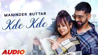 Kde Kde Full Audio  Maninder Buttar Ft Radhika Bangia  Latest Punjabi Songs 2022  Speed Records [upl. by Palecek]