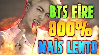 BTS FIRE 800 SLOWER BTS FIRE 800 MAIS LENTO [upl. by Roxi65]