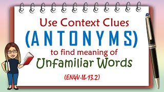 USE CONTEXT CLUES ANTONYMS TO FIND MEANING OF UNFAMILIAR WORDS EN4VIb132 [upl. by Yenduhc]