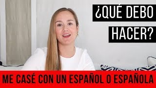 Matrimonio con un Español o Española ¿Qué pasos debo seguir luego de casarme [upl. by Pierpont]