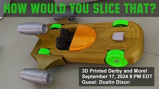 How Would You Slice That  The 3D Printed Derby and More with Dustin Dixon [upl. by Yruok]