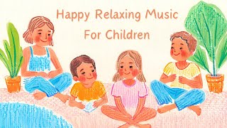 Happy Relaxing Music For Children I Classroom Music [upl. by Nitsyrc]