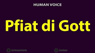 How To Pronounce Pfiat di Gott [upl. by Hutt]