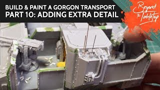 Build amp Paint a Gorgon Transport Part 10 Adding Extra Detail [upl. by Arua]