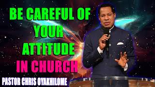 BE CAREFUL OF YOUR ATTITUDE IN CHURCH BY PASTOR CHRIS OYAKHILOME [upl. by Ahgem]