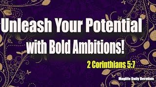 Unleash Your Potential with Bold Ambitions Magnificent Life Daily Devotion [upl. by Sleinad]