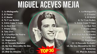 M i g u e l A c e v e s M e j i a MIX Best Songs Grandes Exitos  1940s Music  Top Ranchera B [upl. by Attela]