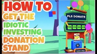 HOW TO GET THE IDIOTIC INVESTING BOOTH IN PLS DONATE ROBLOX [upl. by Aicenav]