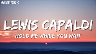 Lewis Capaldi  Hold Me While You Wait Lyrics [upl. by Furiya]