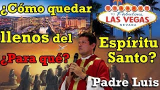 ¿Cómo quedar llenos del Espíritu Santo ¿Para qué Las Vegas  Padre Luis Toro [upl. by Aneehs]