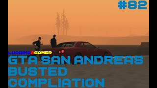 GTA San Andreas Busted Compliation 82 [upl. by Latreshia]