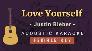 Love Yourself  Justin Bieber Acoustic Karaoke  Female Key [upl. by Retsof]