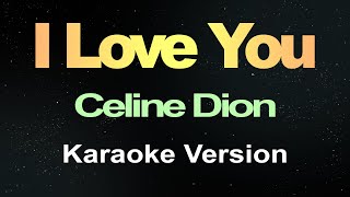 I Love You  Céline Dion Karaoke Version [upl. by Gnaw]