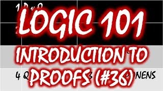 Logic 101 36 Introduction to Proofs [upl. by Philan]