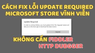 Cách FIx Lỗi Update Required Trên Microsoft Store Vĩnh Viễn  Không Cần Fiddler HTTP [upl. by Revolc]