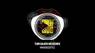 Tum Saath Ho Remix  MrWickedStyle [upl. by Jasen18]