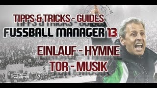 Fussball Manager 13  Tor Musik und Einlauf Hymne  Guide 003 [upl. by Ydak853]