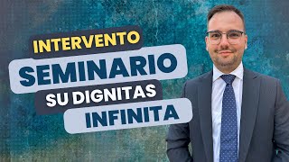 quotDifendere e promuovere la dignità delluomoquot lIntervento al Seminario sulla Dignitas Infinita [upl. by Anaerol]