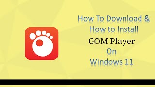 How To Download And How To Install Gom Player On Windows 11 [upl. by Senn]