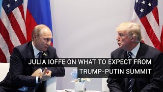 Julia Ioffe on What to Expect From Putin and Trump’s Meeting [upl. by Nahpos421]