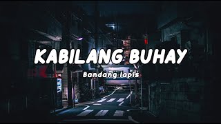 Bandang lapis  Kabilang buhay Lyrics [upl. by Ettevroc404]