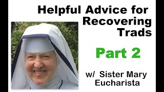 PART 2 of 2 Helpful Advice for Recovering Traditionalists  w Sister Mary Eucharista SMMC [upl. by Allecnirp184]