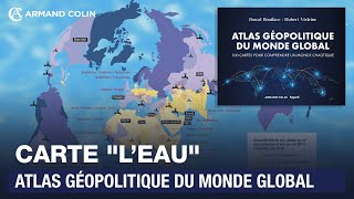 Carte quotL’eauquot  Atlas géopolitique du monde global [upl. by Andra727]