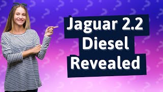 Is the Jaguar 22 diesel a Ford engine [upl. by Fezoj922]