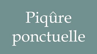 How to Pronounce Piqûre ponctuelle A punctual injection Correctly in French [upl. by Matta]