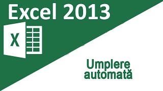 19  Tutorial Excel 2013  Umplerea automata a celulelor [upl. by Esinyl]