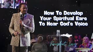 How To Develop Your Spiritual Ears To Hear God’s Voice  Prophet Lovy [upl. by Spoor602]