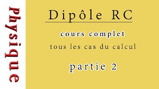 Dipôle RC  Cours complet partie 2 [upl. by Furr]