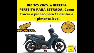 Nova BIZ 125 2025 RECEITA PERFEITA PARA ESTRADA Troca do pinhão para 15 dentes e  pimenta leve [upl. by Tamarah595]