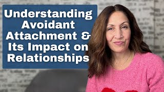 Understanding Avoidant Attachment How It Affects Relationships [upl. by Arinaid849]