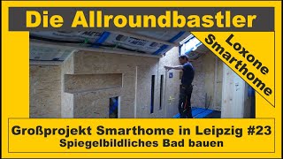 Großprojekt Smarthome in Leipzig 23 Spiegelbildliches Bad bauen [upl. by Laks]